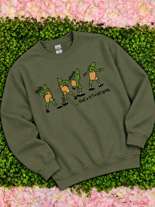 I’m Not Going Sweatshirt